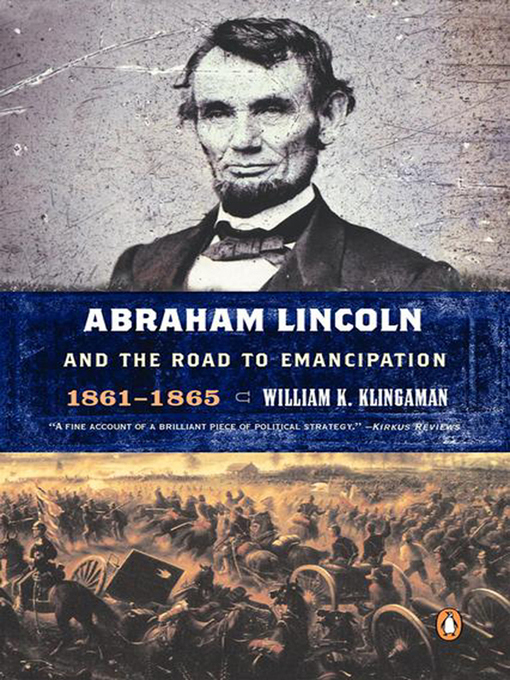 Title details for Abraham Lincoln and the Road to Emancipation, 1861-1865 by William K. Klingaman - Available